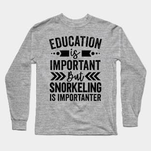 Snorkeling Is Importanter Long Sleeve T-Shirt